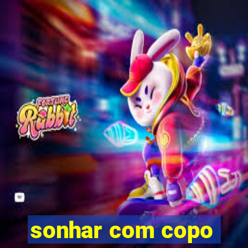 sonhar com copo